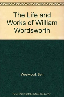 The Life and Works of William Wordsworth by Ben Westwood NEW BOOK