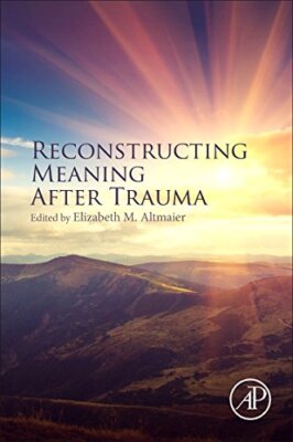 Reconstructing Meaning After Trauma: Theory, Research, and Practice            