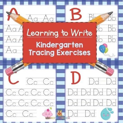 Learning to Write: Kindergarten Tracing Exercises by Baby Professor Paperback Bo