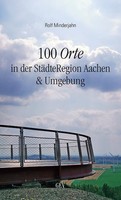 100 Orte In Der StäDteregion Aachen & Umgebung Rolf Minderjahn