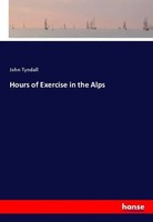 John Tyndall | Hours Of Exercise In The Alps | Taschenbuch | Englisch (2019)