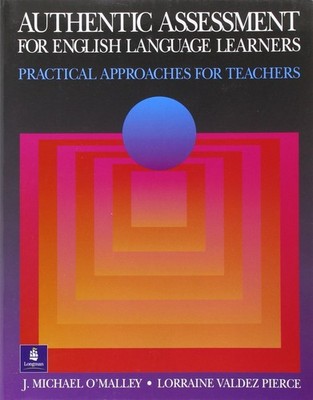 Authentic Assessment for English Language Learners: Practical Approaches for...