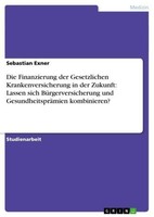 Die Finanzierung Der Gesetzlichen Krankenversicherung In Der Zukunft: Lassen Sic