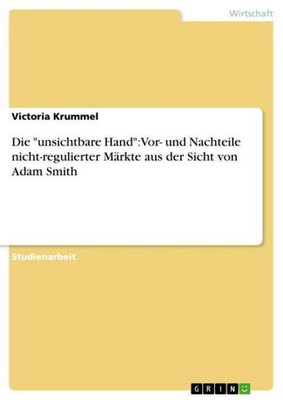 Victoria Krummel / Die ''''unsichtbare Hand'''': Vor- und Nachteil ...9783638747257