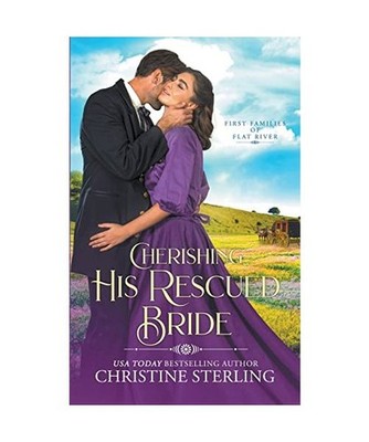 Cherishing His Rescued Bride [First Families of Flat River, Band 4], Sterling, C