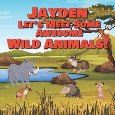 Jayden Let's Meet Some Awesome Wild Animals!: Personalized Children's Books - Fa