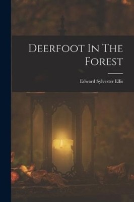 Edward Sylvester Ellis Deerfoot In The Forest (Taschenbuch)