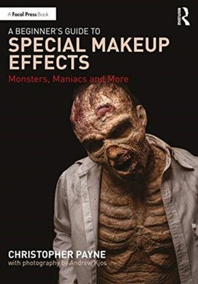 A Beginner's Guide to Special Makeup Effects by Christopher Payne