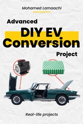 Advanced DIY EV Conversion Project: Get the full EV conversion process with mult