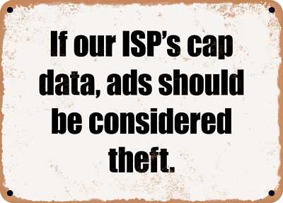 METAL SIGN - If our ISP's cap data, ads should be considered theft.