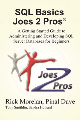 SQL Basics Joes 2 Pros: A Getting Started Guide to Administering and Develop...