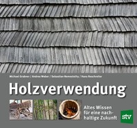 Holzverwendung Altes Wissen FüR Eine Nachhaltige Zukunft Michael Grabner (U. A.)