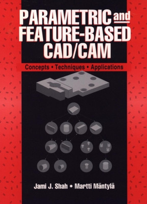 Parametric and Feature Based CAD/CAM   Concepts, Techniques and Applications