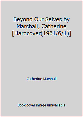 Beyond Our Selves by Marshall, Catherine [Hardcover(1961/6/1)]