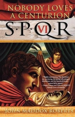 S.P.Q.R. Vi: Nobody Loves a Centurion: A Myst by Roberts, John Maddox 0312320191