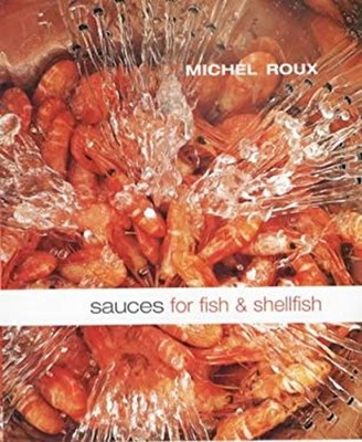 Sauces for Fish and Shellfish Hardcover Michel Roux