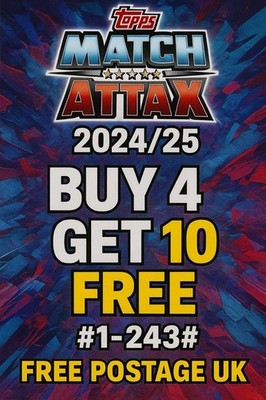 Topps Match Attax 2024-25 Buy 4 Get 10 Free #1-#243 ''Choose your Numbers''