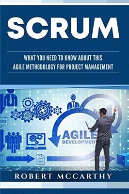 Scrum: What You Need to Know About This Agile Methodology for Pr
