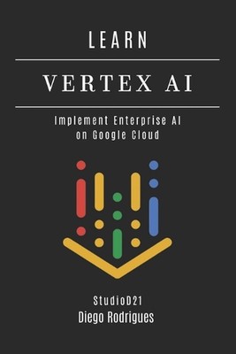 Learn Vertex AI: Implement Enterprise AI on Google Cloud by Studiod21 Smart Tech