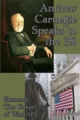Andrew Carnegie Speaks to the 1% by Carnegie, Andrew