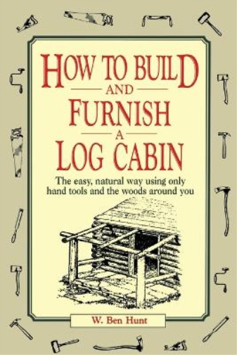 W. Ben Hunt How to Build and Furnish a Log Cabin (Tascabile)