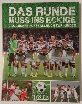 Das Runde muss ins Eckige - Das große Fußballbuch für Kinder [Gebundene Ausgabe]