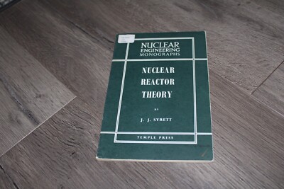 Nuclear Reactor Theory by JJ Syrett 1958 Nuclear Engineering Monographs