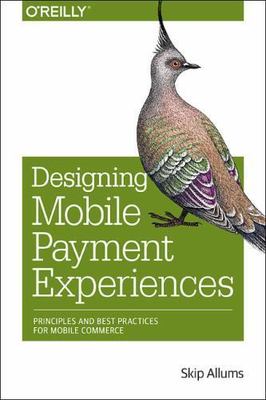 Designing Mobile Payment Experiences: Principles and Best Practices for Mobile C