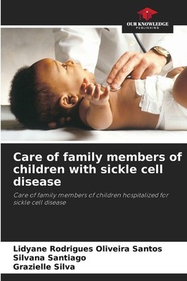 Care of family members of children with sickle cell disease Silvana Santiago
