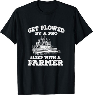 Farmer Humor Get plowed by a pro sleep with a farmer T-Shirt