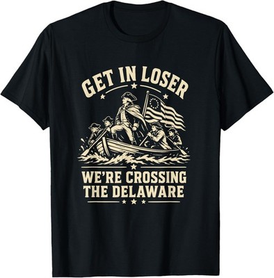 250th 4th July Get in Loser We're Crossing The Delaware T-Shirt unisex T-Shirt