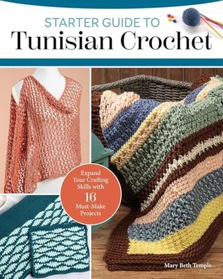 Starter Guide to Tunisian Crochet : Expand Your Craftin -  NEW Mary Beth Templ 2