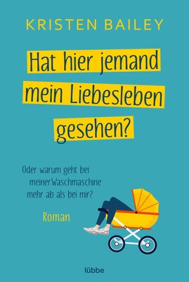 Kristen Bailey | Hat hier jemand mein Liebesleben gesehen? | Taschenbuch (2023)