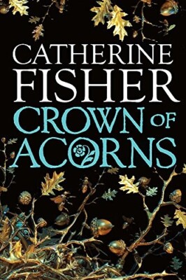 Crown of Acorns by Catherine Fisher (Paperback) New Book