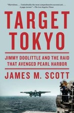 Target Tokyo: Jimmy Doolittle and the Raid That Avenged Pearl Harbor by Scott