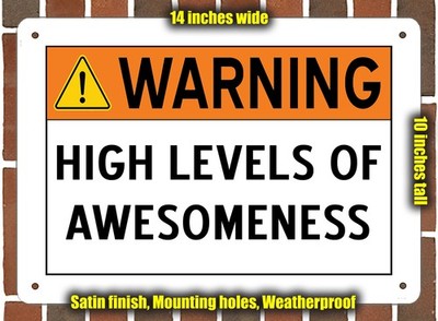 Metal Sign - WARNING - HIGH LEVELS OF AWESOMENESS DETECTED - 14x10 inches