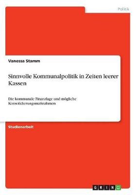 Sinnvolle Kommunalpolitik in Zeiten leerer Kassen: Die kommunale Finanzlage und 