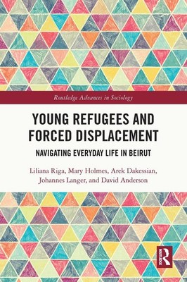 Young Refugees and Forced Displacement: Navigating Everyday Life in Beirut by Li