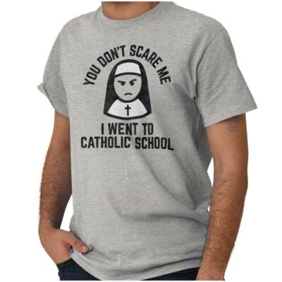 You Don t Scare Me I Went To Catholic School Womens or Mens Crewneck T Shirt Tee