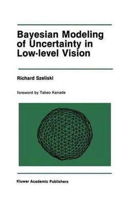 Bayesian Modeling of Uncertainty in Low-Level Vision by Richard Szeliski (Englis