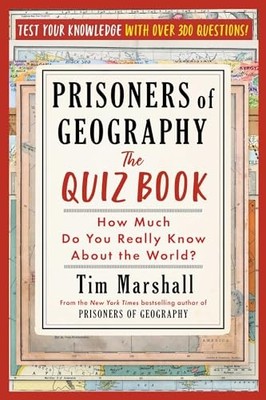 Prisoners of Geography: The Quiz Book: How Much Do You Really Know about the Wo