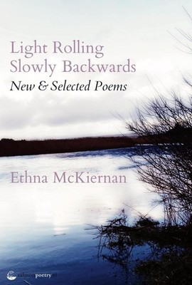 Light Rolling Slowly Backwards: New & Selected Poems by Ethna McKiernan (English