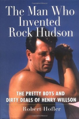 THE MAN WHO INVENTED ROCK HUDSON: THE PRETTY BOYS AND By Robert Hofler **Mint**