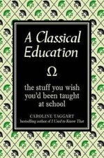 A Classical Education: The Stuff You Wish Youd Been Taught at School - GOOD