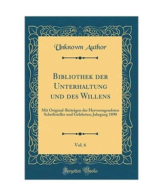 Bibliothek der Unterhaltung und des Willens, Vol. 6: Mit Original-Beiträgen der