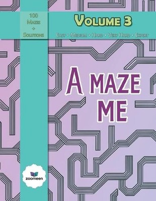 A Maze Me - Volume 3: Featuring 100 challenging mazes by Zoomeen Paperback Book