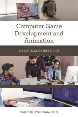 Computerspielentwicklung und Animation: Ein praktischer Karriereleitfaden (praktisch