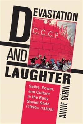 Devastation and Laughter : Satire, Power, and Culture in the Early Soviet Sta...