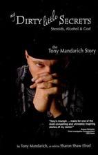 My Dirty Little Secrets - Steroids, Alcohol & God : The Tony Mandarich Story,...