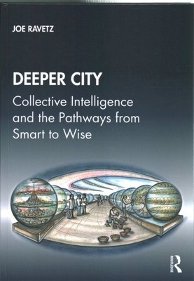 Deeper City : Collective Intelligence and the Pathways from Smart to Wise, Ha...